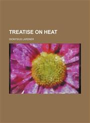 Treatise on Heat,1458944379,9781458944375