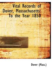 Vital Records of Dover, Massachusetts To the Year 1850,1103586319,9781103586318