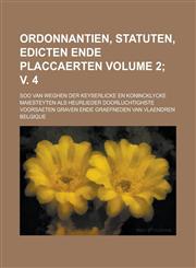 Ordonnantien, Statuten, Edicten Ende Placcaerten; Soo Van Weghen Der Keyserlicke En Konincklycke Maiesteyten ALS Heurlieder Doorluchtighste Voorsaeten,1234361639,9781234361631