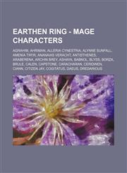 Earthen Ring - Mage Characters Agrahim, Ahriman, Alleria Cynestria, Alynne Sunfall, Amenia Tir'ir, Ananaias Veracht, Antisthenes, Araberena, Archin Brey, Ashaya, Babnol, Blyss, Borza, Brule, Calen, Capstone, Caracharan, Ceridwen, Ciann, Citizen Jay, Cogi,1234741067,9781234741068