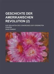 Geschichte Der Amerikanischen Revolution; Aus Den Akten Des Congresses Der Vereinigten Staaten (2),1234627620,9781234627621