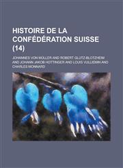 Histoire de La Confederation Suisse (14),115161971X,9781151619716
