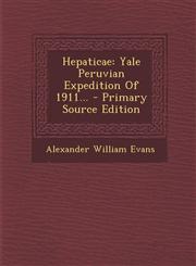 Hepaticae Yale Peruvian Expedition of 1911... - Primary Source Edition,1293678988,9781293678985
