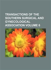 Transactions of the Southern Surgical and Gynecological Association Volume 6,1235984168,9781235984167