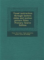 Visual instruction through lantern slides and motion picture films  - Primary Source Edition,1295228092,9781295228096