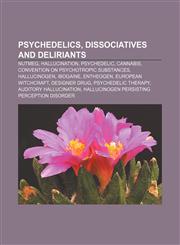 Psychedelics, dissociatives and deliriants Nutmeg, Hallucination, Psychedelic, Cannabis, Convention on Psychotropic Substances, Hallucinogen,1156791529,9781156791523