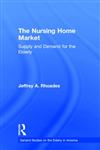 The Nursing Home Market: Supply and Demand for the Elderly (Garland Studies on the Elderly in America),0815332017,9780815332015