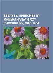 Essays & Speeches by Manmathanath Roy Chowdhury, 1900-1904,1230417656,9781230417653
