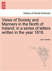 Views of Society and Manners in the North of Ireland; in a series of letters written in the year 1818.,1241205272,9781241205270