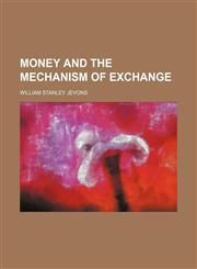Money and the Mechanism of Exchange,1150685263,9781150685262