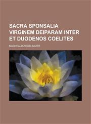 Sacra Sponsalia Virginem Deiparam Inter Et Duodenos Coelites,1234059363,9781234059361