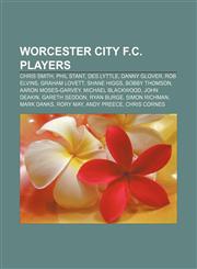 Worcester City F.C. players Chris Smith, Phil Stant, Des Lyttle, Danny Glover, Rob Elvins, Graham Lovett, Shane Higgs, Bobby Thomson,1155300556,9781155300559