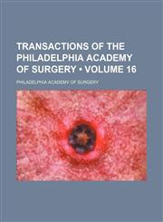Transactions of the Philadelphia Academy of Surgery (Volume 16),115410690X,9781154106909
