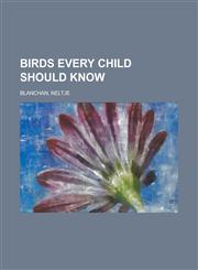 Birds Every Child Should Know,123672321X,9781236723215