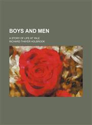Boys and Men; A Story of Life at Yale,1459058364,9781459058361