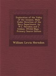 Exploration of the Valley of the Amazon, Made Under Direction of the Navy Department, by W.L. Herndon and L. Gibbon. [With] Maps - Primary Source Edition,1295260395,9781295260393
