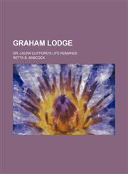 Graham Lodge; Or, Laura Clifford's Life Romance,1151688363,9781151688361