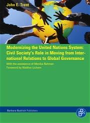 Modernizing the United Nations System Civil Society's Role in Moving from International Relations to Global Governance,3866490038,9783866490031
