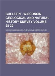 Bulletin - Wisconsin Geological and Natural History Survey Volume 28-32,1153840782,9781153840781
