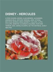 Disney - Hercules A Star Is Born, Adonis, Alan Menken, Alexander, Andreas Deja, Anthony DeRosa, Ares, Athena, Bacchus, Boreas, Brad Garrett, Callista, Cupid, Cyclops, Demeter, Echidna's Children, Fear and Terror, Gaia, Gerald Scarfe, Go the Distance, God,1234753901,9781234753900