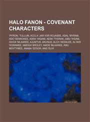 Halo Fanon - Covenant Characters 'Pyron, 'Tullum, Accla 'Jar Vor Rojasee, Adal 'Myram, Ado 'Senkokee, Adra 'Vadam, Aesk 'Thorak, Aibu 'Ihsam, Aihoa 'Mlaaree, Ajuntus, Akunus, Alch 'Aedalee, Altair 'Koramee, Ameigh Broley, Amos 'Mlaaree, Amu Movtymee, Ana,1234715449,9781234715441