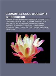 German religious biography Introduction Wilhelm von Brandenburg, Frederick, Duke of Saxe-Lauenburg, Martin Adolf Bormann,1155201760,9781155201764