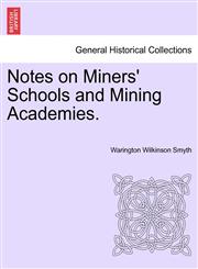 Notes on Miners' Schools and Mining Academies.,1240907613,9781240907618