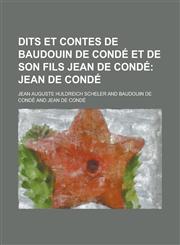 Dits Et Contes de Baudouin de Conde Et de Son Fils Jean de Conde,1236071212,9781236071217