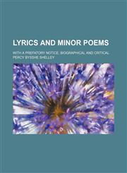 Lyrics and minor poems; With a prefatory notice, biographical and critical,1151182664,9781151182661