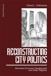 Reconstructing City Politics Alternative Economic Development and Urban Regimes,0761906134,9780761906131