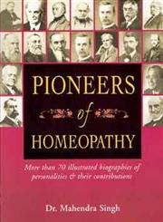 Pioneers of Homeopathy More than 70 Illustrated Biographies of Personalities and their Contributions 1st Edition,8131914976,9788131914977