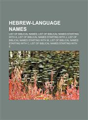 Hebrew-language names List of biblical names, List of biblical names starting with A, List of biblical names starting with J,1156726212,9781156726211