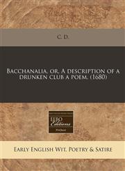 Bacchanalia, or, A description of a drunken club a poem. (1680),1240811748,9781240811748