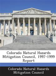 Colorado Natural Hazards Mitigation Council, 1997-1999 Report,1288892489,9781288892488