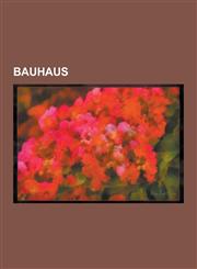 Bauhaus Herbert Bayer, Walter Gropius, Wassily Kandinsky, Paul Klee, Lyonel Feininger, Ludwig Mies Van Der Rohe, Harry Seidler,1230492305,9781230492308