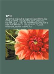 1282 1282 births, 1282 deaths, 1282 disestablishments, 1282 establishments, 1282 in Europe, Conflicts in 1282, Nichiren, Louis IV,1155995058,9781155995052