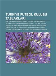 Türkiye futbol kulübü taslakları Galatasaray Profesyonel Futbol Takımı 1999-00 sezonu, Galatasaray Profesyonel Futbol Takımı 2006-07 sezonu,1233407589,9781233407583