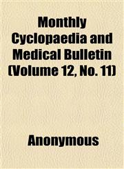 Monthly Cyclopaedia and Medical Bulletin (Volume 12, No. 11),115267384X,9781152673847