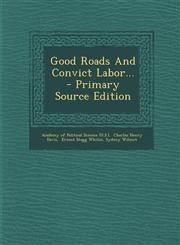 Good Roads and Convict Labor... - Primary Source Edition,1295491346,9781295491346