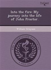 Into the fire My journey into the life of John Proctor.,1243475463,9781243475466