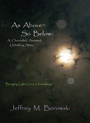 As Above So Below A Channeled, Assisted, Unfolding Story,1105597776,9781105597770