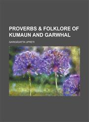 Proverbs & folklore of Kumaun and Garwhal,1230141901,9781230141909
