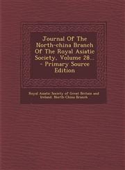 Journal Of The North-china Branch Of The Royal Asiatic Society, Volume 28... - Primary Source Edition,1295104911,9781295104918