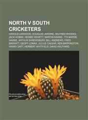 North v South cricketers Harold Larwood, Douglas Jardine, Wilfred Rhodes, Jack Hobbs, Herbie Hewett, Martin Hawke, 7th Baron Hawke,1155714075,9781155714073