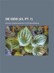 de Gids; Nieuwe Vaderlandsche Letteroefeningen (23, PT. 1),1234054809,9781234054809
