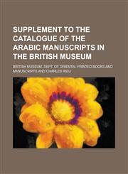 Supplement to the Catalogue of the Arabic Manuscripts in the British Museum,115342391X,9781153423915