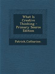 What Is Creative Thinking - Primary Source Edition,1294050710,9781294050711