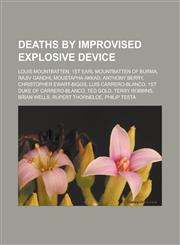 Deaths by improvised explosive device Louis Mountbatten, 1st Earl Mountbatten of Burma, Rajiv Gandhi, Moustapha Akkad, Anthony Berry, Christopher Ewart-Biggs, Luis Carrero-Blanco, 1st Duke of Carrero-Blanco, Ted Gold, Terry Robbins,1156879558,9781156879559