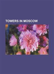 Towers in Moscow City of Capitals, Eurasia (Building), Federation Tower, Hotel Leningradskaya, House on Mosfilmovskaya, Imperia Tower,,1230826467,9781230826462