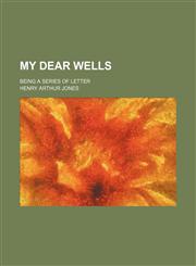 My dear Wells; being a series of letter,1150576626,9781150576621